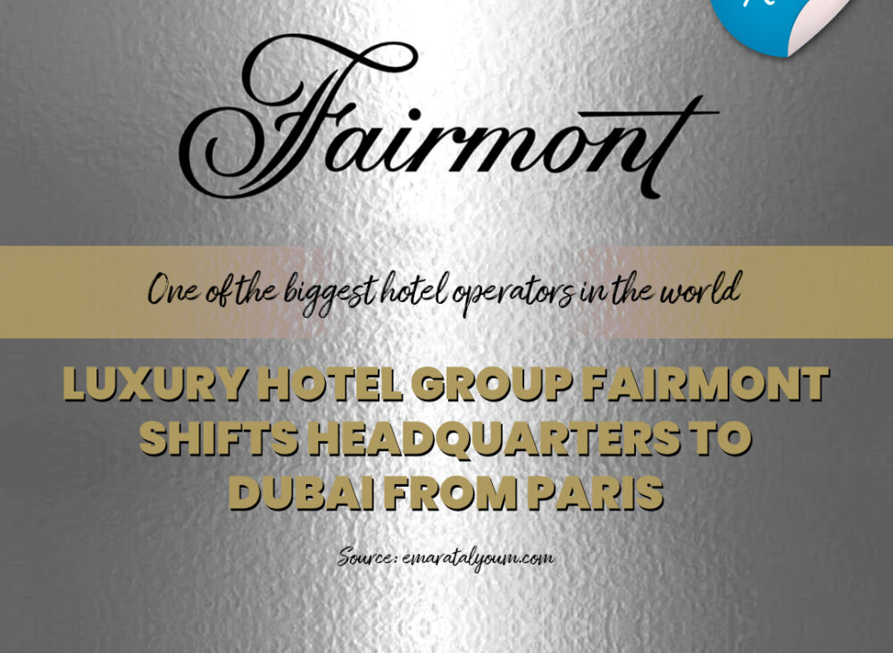 Fairmont Hotels & Resorts Shifts Global Headquarters to Dubai from Paris