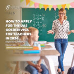 How to Apply for the UAE Golden Visa for Teachers in 2024: Eligibility and Benefits